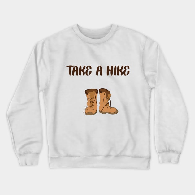 Take A Hike Outdoors Hiking Funny Saying Crewneck Sweatshirt by magentasponge